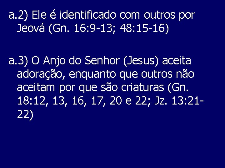 a. 2) Ele é identificado com outros por Jeová (Gn. 16: 9 13; 48: