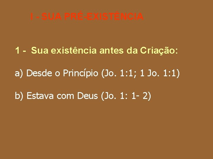 I - SUA PRÉ-EXISTÊNCIA 1 - Sua existência antes da Criação: a) Desde o