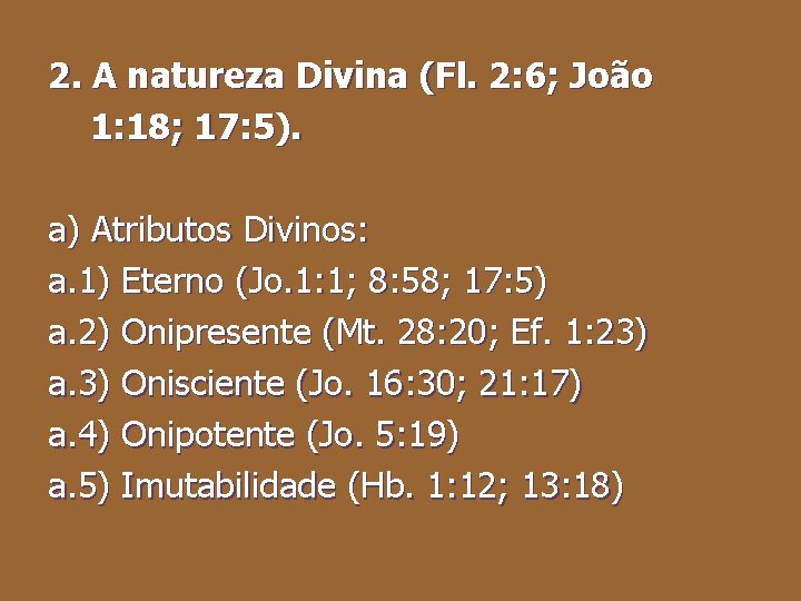 2. A natureza Divina (Fl. 2: 6; João 1: 18; 17: 5). a) Atributos