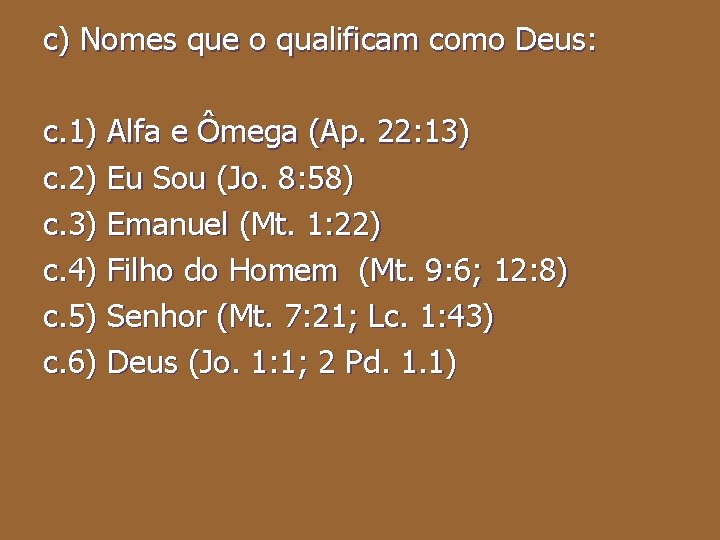 c) Nomes que o qualificam como Deus: c. 1) Alfa e Ômega (Ap. 22: