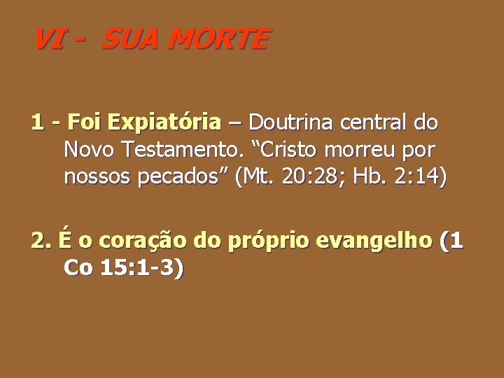 VI - SUA MORTE 1 - Foi Expiatória – Doutrina central do Novo Testamento.