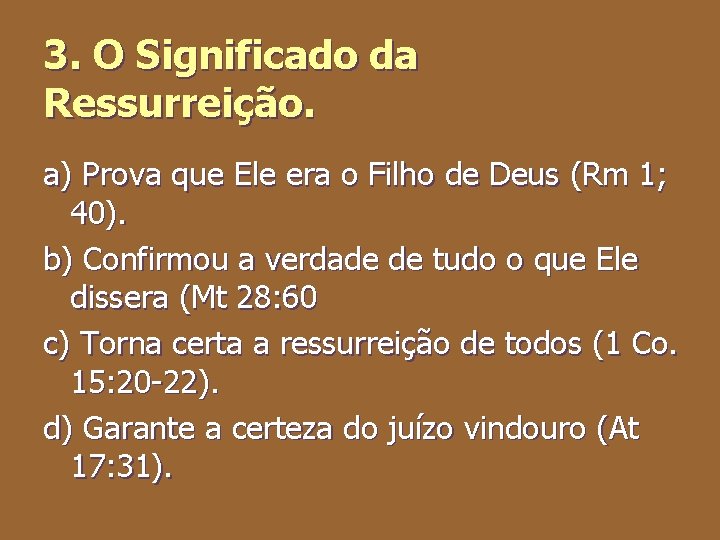 3. O Significado da Ressurreição. a) Prova que Ele era o Filho de Deus