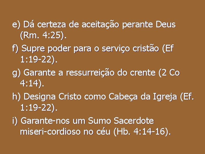 e) Dá certeza de aceitação perante Deus (Rm. 4: 25). f) Supre poder para