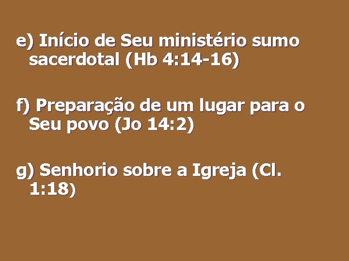 e) Início de Seu ministério sumo sacerdotal (Hb 4: 14 -16) f) Preparação de