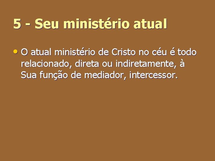 5 - Seu ministério atual • O atual ministério de Cristo no céu é