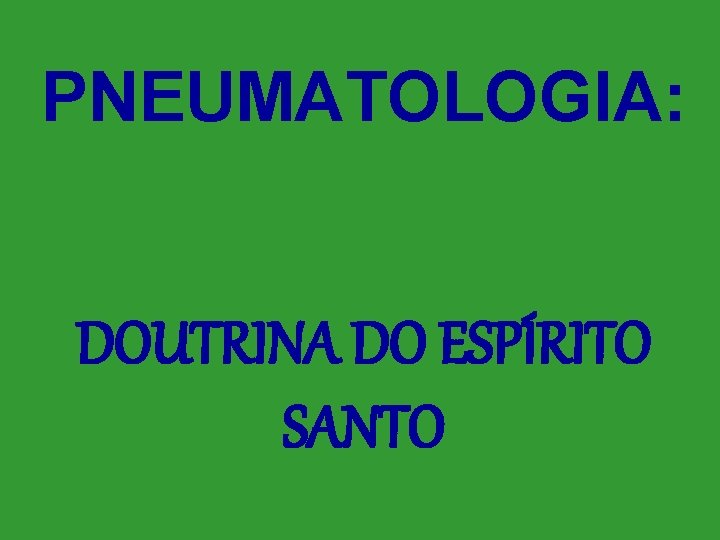 PNEUMATOLOGIA: DOUTRINA DO ESPÍRITO SANTO 