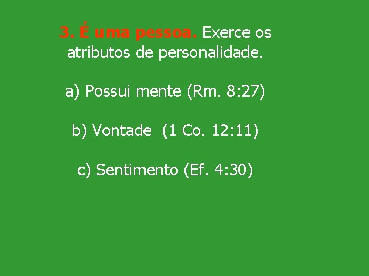 3. É uma pessoa. Exerce os atributos de personalidade. a) Possui mente (Rm. 8: