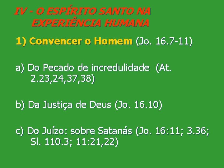 IV - O ESPÍRITO SANTO NA EXPERIÊNCIA HUMANA 1) Convencer o Homem (Jo. 16.