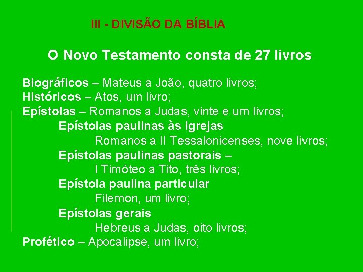III - DIVISÃO DA BÍBLIA O Novo Testamento consta de 27 livros Biográficos –