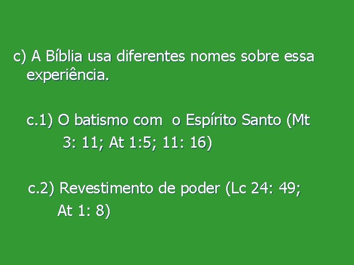 c) A Bíblia usa diferentes nomes sobre essa experiência. c. 1) O batismo com