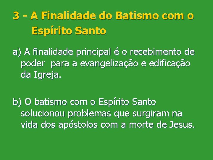 3 - A Finalidade do Batismo com o Espírito Santo a) A finalidade principal