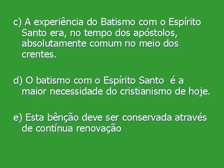 c) A experiência do Batismo com o Espírito Santo era, no tempo dos apóstolos,