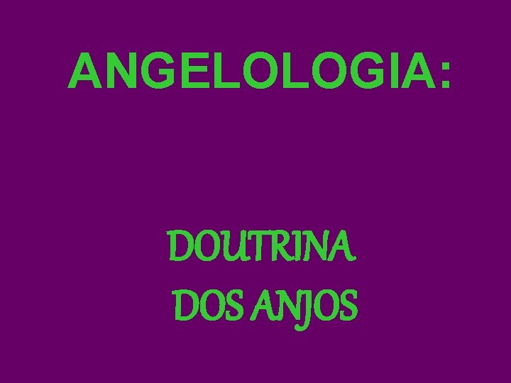 ANGELOLOGIA: DOUTRINA DOS ANJOS 