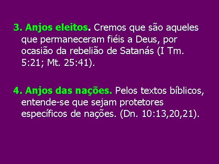 3. Anjos eleitos. Cremos que são aqueles que permaneceram fiéis a Deus, por ocasião