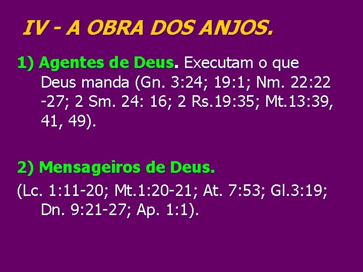 IV - A OBRA DOS ANJOS. 1) Agentes de Deus. Executam o que Deus