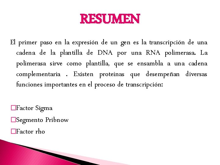 RESUMEN El primer paso en la expresión de un gen es la transcripción de