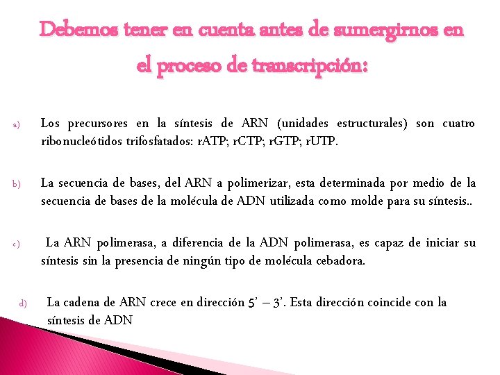 Debemos tener en cuenta antes de sumergirnos en el proceso de transcripción: a) Los