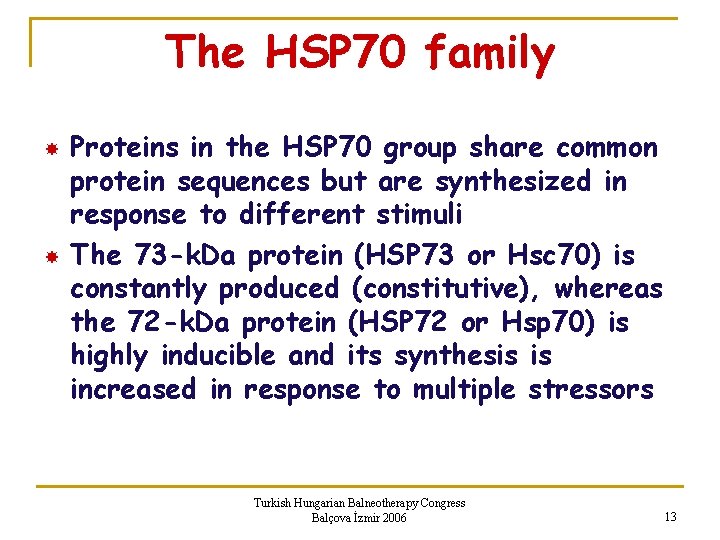 The HSP 70 family Proteins in the HSP 70 group share common protein sequences