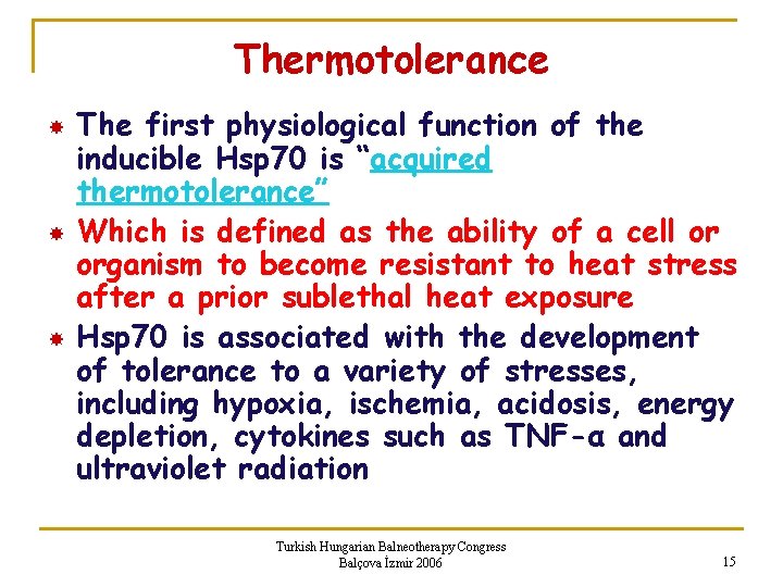 Thermotolerance The first physiological function of the inducible Hsp 70 is “acquired thermotolerance” Which