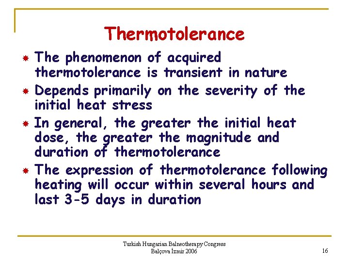 Thermotolerance The phenomenon of acquired thermotolerance is transient in nature Depends primarily on the