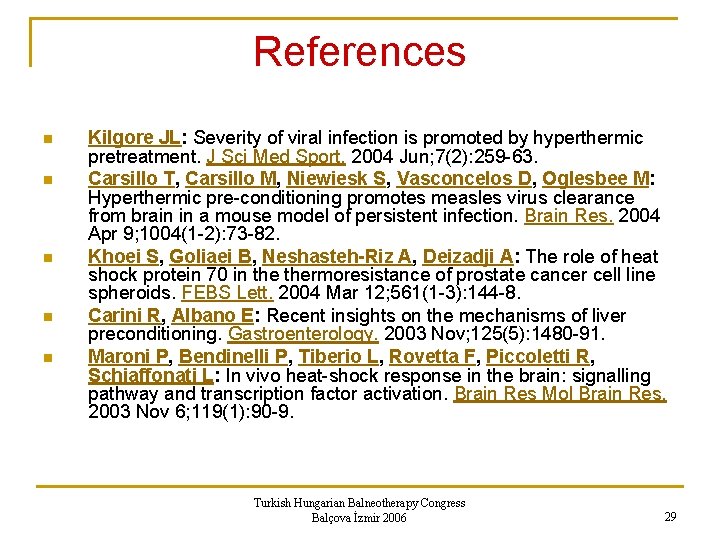 References n n n Kilgore JL: Severity of viral infection is promoted by hyperthermic