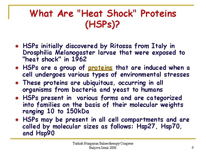 What Are "Heat Shock" Proteins (HSPs)? HSPs initially discovered by Ritossa from Italy in