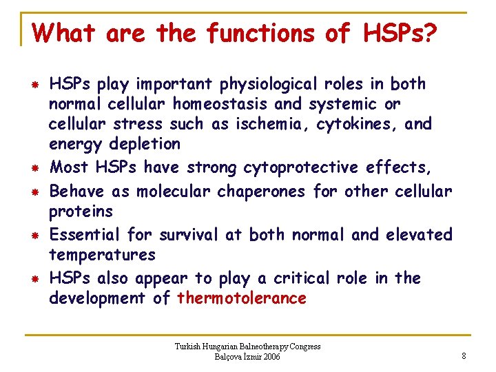 What are the functions of HSPs? HSPs play important physiological roles in both normal