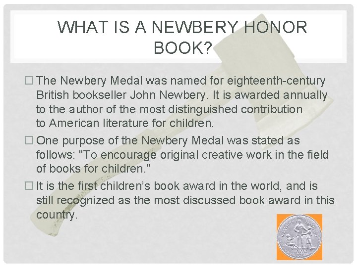 WHAT IS A NEWBERY HONOR BOOK? The Newbery Medal was named for eighteenth-century British