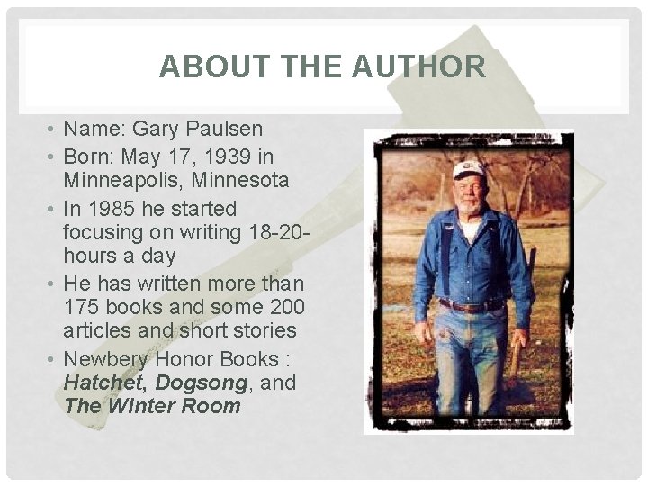 ABOUT THE AUTHOR • Name: Gary Paulsen • Born: May 17, 1939 in Minneapolis,