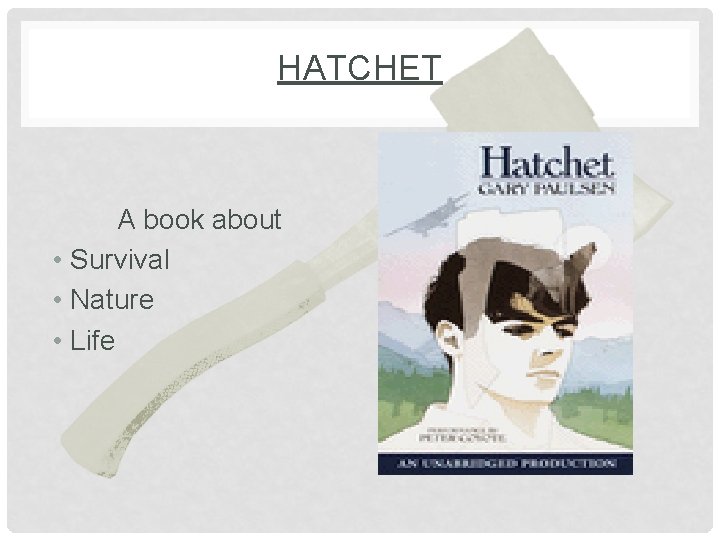 HATCHET A book about • Survival • Nature • Life 