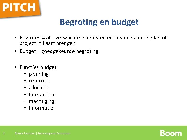 Begroting en budget • Begroten = alle verwachte inkomsten en kosten van een plan