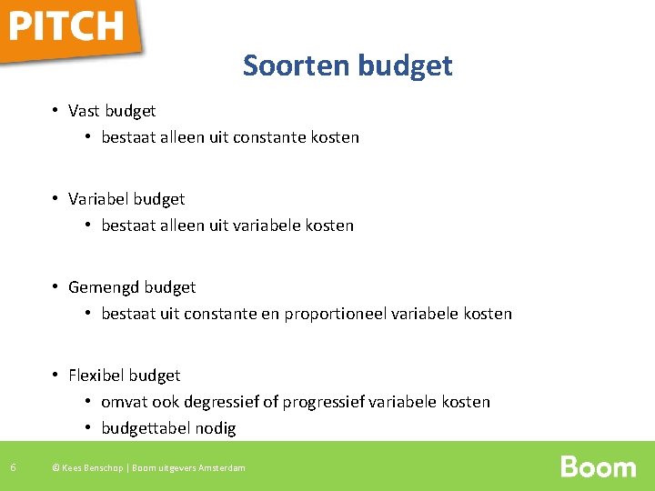 Soorten budget • Vast budget • bestaat alleen uit constante kosten • Variabel budget