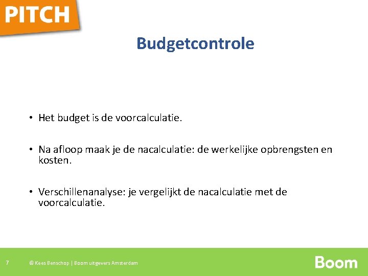 Budgetcontrole • Het budget is de voorcalculatie. • Na afloop maak je de nacalculatie: