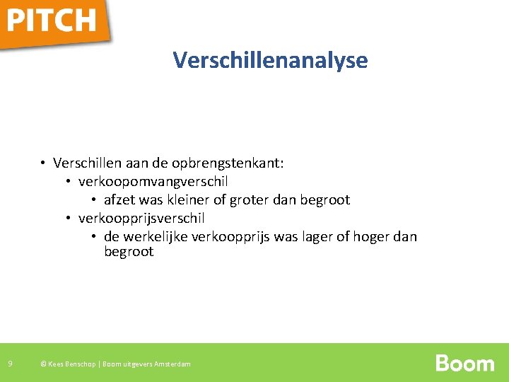 Verschillenanalyse • Verschillen aan de opbrengstenkant: • verkoopomvangverschil • afzet was kleiner of groter