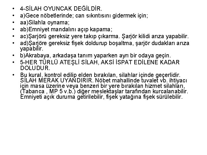  • • • 4 -SİLAH OYUNCAK DEĞİLDİR. a)Gece nöbetlerinde; can sıkıntısını gidermek için;