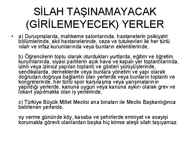 SİLAH TAŞINAMAYACAK (GİRİLEMEYECEK) YERLER • a) Duruşmalarda, mahkeme salonlarında, hastanelerin psikiyatri bölümlerinde, akıl hastanelerinde,