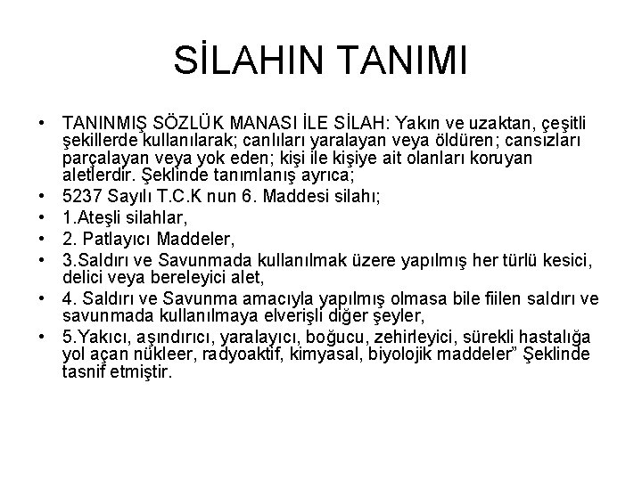 SİLAHIN TANIMI • TANINMIŞ SÖZLÜK MANASI İLE SİLAH: Yakın ve uzaktan, çeşitli şekillerde kullanılarak;