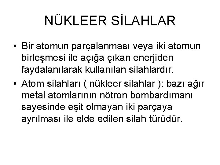 NÜKLEER SİLAHLAR • Bir atomun parçalanması veya iki atomun birleşmesi ile açığa çıkan enerjiden