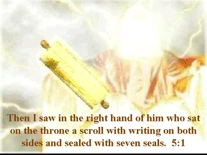 Then I saw in the right hand of him who sat on the throne