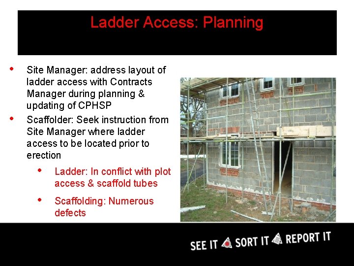 Ladder Access: Planning • • Site Manager: address layout of ladder access with Contracts