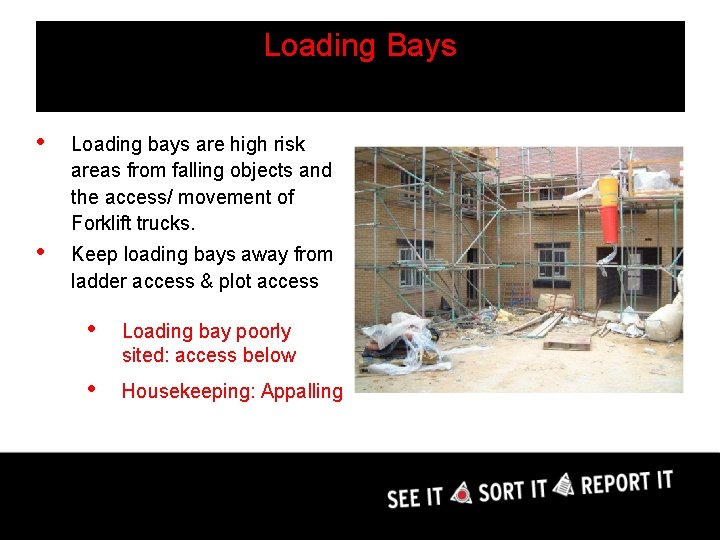 Loading Bays • Loading bays are high risk areas from falling objects and the