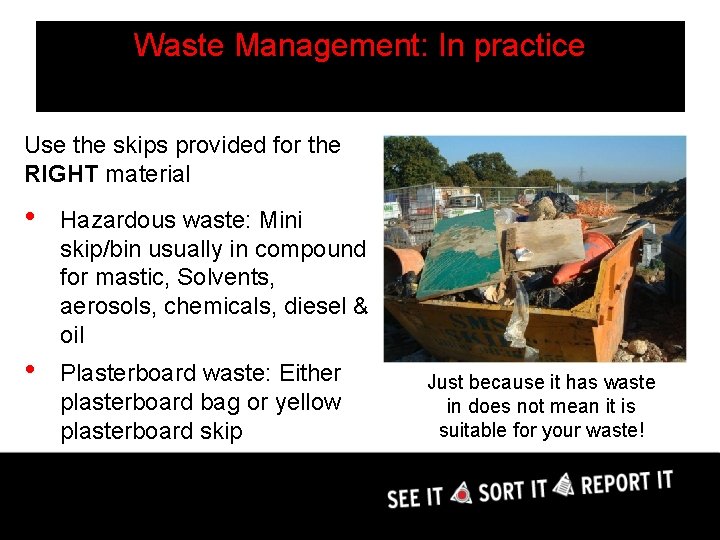 Waste Management: In practice Use the skips provided for the RIGHT material • Hazardous