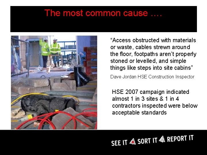 The most common cause …. “Access obstructed with materials or waste, cables strewn around