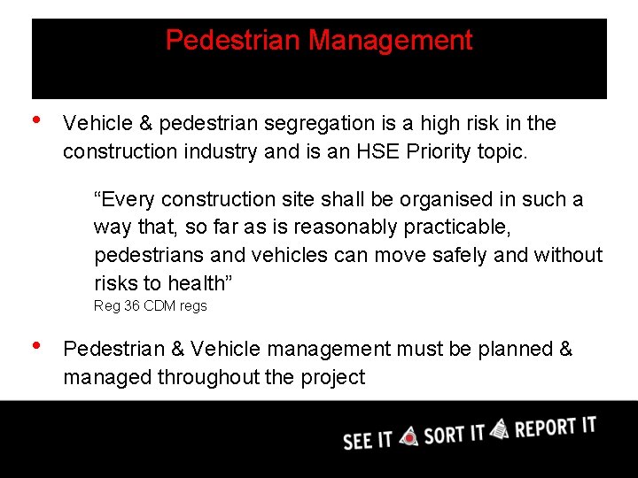 Pedestrian Management • Vehicle & pedestrian segregation is a high risk in the construction