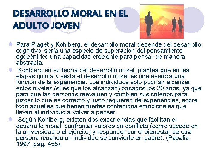 DESARROLLO MORAL EN EL ADULTO JOVEN l Para Piaget y Kohlberg, el desarrollo moral