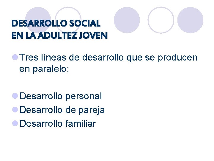 DESARROLLO SOCIAL EN LA ADULTEZ JOVEN l Tres líneas de desarrollo que se producen