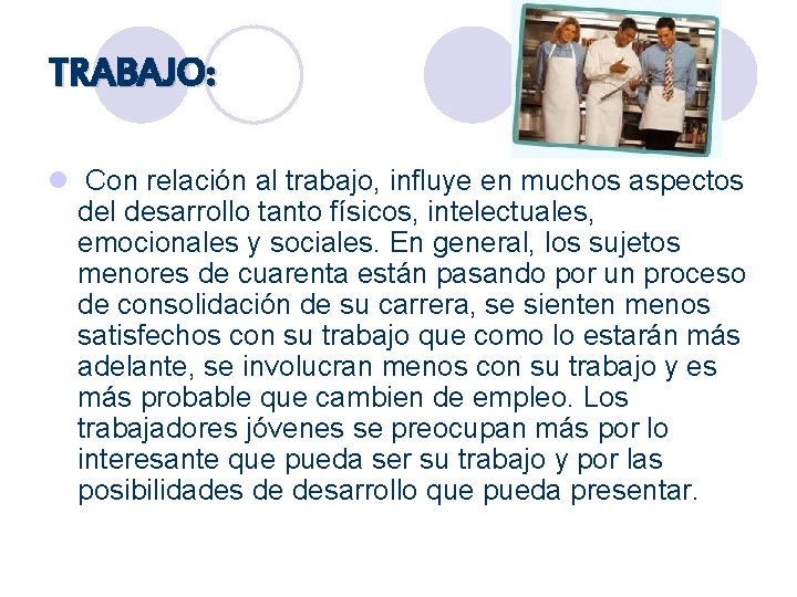 TRABAJO: l Con relación al trabajo, influye en muchos aspectos del desarrollo tanto físicos,