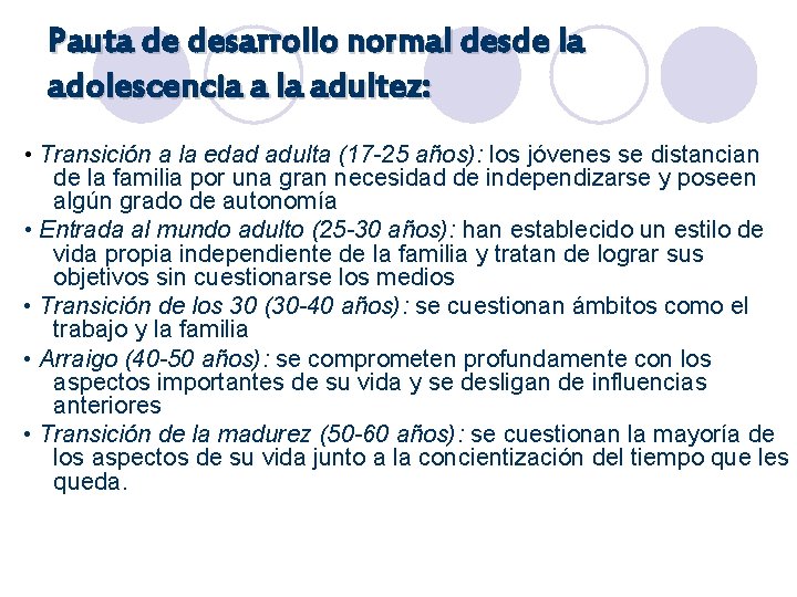 Pauta de desarrollo normal desde la adolescencia a la adultez: • Transición a la