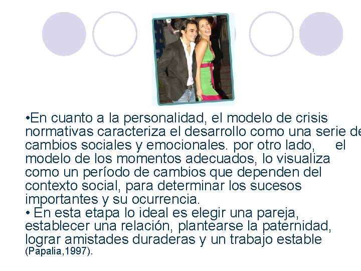  • En cuanto a la personalidad, el modelo de crisis normativas caracteriza el