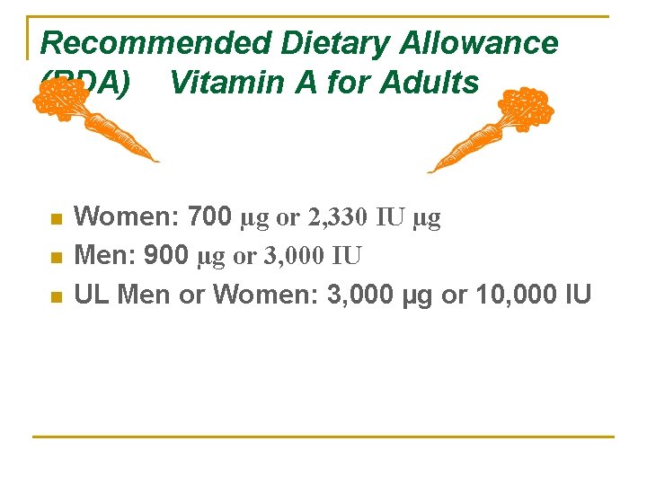 Recommended Dietary Allowance (RDA) Vitamin A for Adults n n n Women: 700 µg